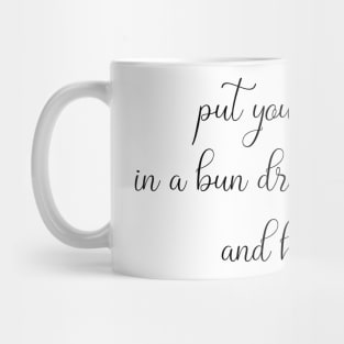 Put Your Hair Up in a Bun, Drink Some Coffee, and Handle It Mug